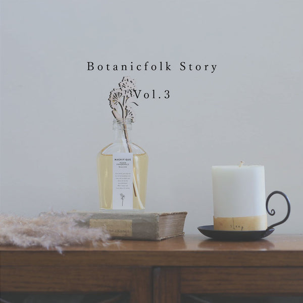 Botanicfolk Story Vol.3【Manifique Diffuser Secret Story】